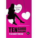 10 Good Reasons To Lie About Your Age ~ Stephanie Zia