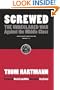Screwed: The Undeclared War Against the Middle Class - And What We Can Do about It (BK Currents (Paperback))