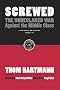 Screwed: The Undeclared War Against the Middle Class - And What We Can Do about It (BK Currents (Paperback))