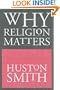 Why Religion Matters: The Fate of the Human Spirit in an Age of Disbelief