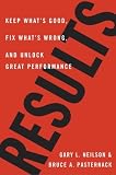 Results: How to Keep What`s Good, Fix What`s Wrong, and Unlock Great Performance