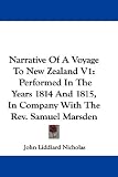 Narrative Of A Voyage To New Zealand V1: Performed In The Years 1814 And 1815, In Company With The Rev. Samuel Marsden