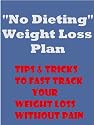 "No Dieting" Weight Loss Plan - Tips & Tricks To Fast Track Your Weight Loss Without Pain