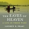 The Eaves of Heaven: A Life in Three Wars