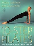 10 Step Pilates: Reshape Your Body and Transform Your Life