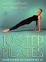 10 Step Pilates: Reshape Your Body and Transform Your Life