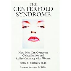 The Centerfold Syndrome: How Men Can Overcome Objectification and Achieve Intimacy with Women (Jossey Bass Social and Behavioral Science Series)
