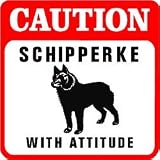 CAUTION: SCHIPPERKE WITH ATTITUDE dog sign