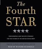 The Fourth Star: Four Generals and the Epic Struggle for the Future of the United States Army