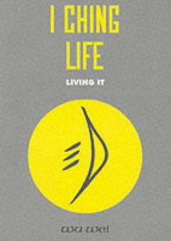 I Ching Life: How to Live It
