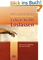 Leben hei�t Loslassen. Alles, was wir festhalten, h�lt auch uns fest