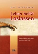Leben heißt Loslassen. Alles, was wir festhalten, hält auch uns fest