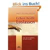 Leben hei�t Loslassen. Alles, was wir festhalten, h�lt auch uns fest