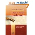 Leben hei�t Loslassen. Alles, was wir festhalten, h�lt auch uns fest