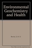 Environmental geochemistry and health : a Royal Society discussion organized by S.H.U. Bowie and J.S. Webb, held on 15 and 16 March 1978