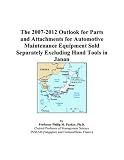 The 2007-2012 Outlook for Parts and Attachments for Automotive Maintenance Equipment Sold Separately Excluding Hand Tools in Japan
