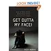 Get Outta My Face!: How to Reach Angry, Unmotivated Teens with Biblical Counsel