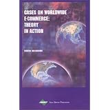 Cases on Worldwide E-Commerce: Theory in Action (Cases on Information Technology Series, Vol 4, Part 3)