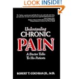 Understanding Chronic Pain: A Doctor Talks to His Patients by Robert T. Cochran Jr.