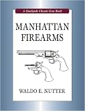 Manhattan Firearms (Stackpole Classic Gun Book)