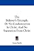 The Believer's Triumph: Or No Condemnation In Christ, And No Separation From Christ