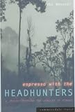 Espresso with the Headhunters: A Journey Through the Jungles of Borneo