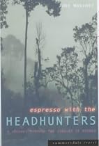 Espresso with the Headhunters: A Journey Through the Jungles of Borneo