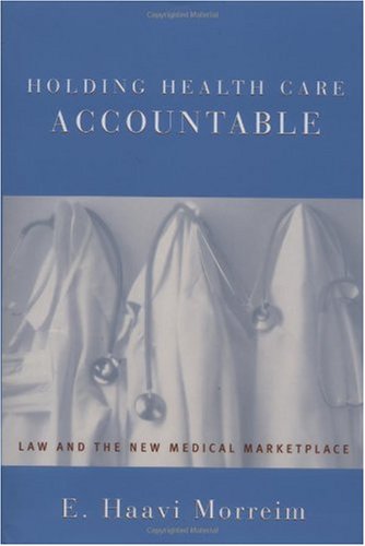Holding Health Care Accountable: Law and the New Medical Marketplace