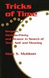Tricks of Time: Bergson, Merleau-Ponty and Ricoeur in Search of Time, Self and Meaning