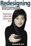 REDESIGNING WOMEN: Television after the Network Era (Feminist Studies and Media Culture)