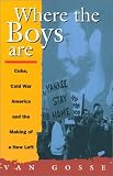 Where the Boys Are: Cuba, Cold War America, and the Making of a New Left (A Haymarket Title)