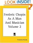 Frederic Chopin As A Man And Musician Volume 2