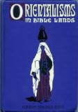 Orientalisms in Bible lands: Giving light from customs, habits, manners, imagery, thought and life in the East for Bible students (Green fund book)