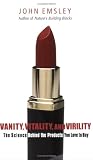 Vanity, Vitality, and Virility: The Science behind the Products You Love to Buy