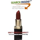 Vanity, Vitality, and Virility: The Science behind the Products You Love to Buy by John Emsley