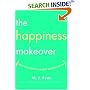 The Happiness Makeover: How to Teach Yourself to Be Happy and Enjoy Every Day