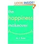 The Happiness Makeover: How to Teach Yourself to Be Happy and Enjoy Every Day