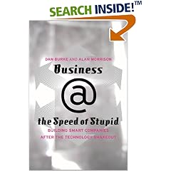 Business @ the Speed of Stupid: Building Smart Companies After the Technology Shakeout