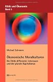 Produkt-Bild: &Ouml;konomische Moralkulturen: Die Ethik differenter Interessen und der plurale Kapitalismus. Ethik und Wirtschaftswissenschaft