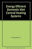Energy efficient domestic wet central heating systems : guidance notes for installers