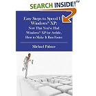 Click here to buy Easy Steps to Speed Up Windows XP: Now That You've Had Windows... by  Michael Palmer.