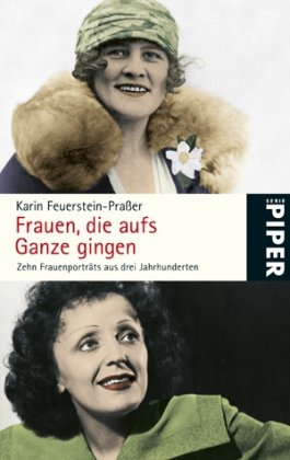 Piper Taschenbuch Frauen, die aufs Ganze gingen: Zehn Frauenportr&auml;ts aus drei Jahrhunderten