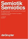 Semiotik /Semiotics: Semiotik /Semiotics: Semiotik / Semiotics 4: Ein Handbuch Zu Den Zeichentheoretischen Grundlagen Von Natur Und Kultur / A Handbook ... of Linguistics & Communication Science)