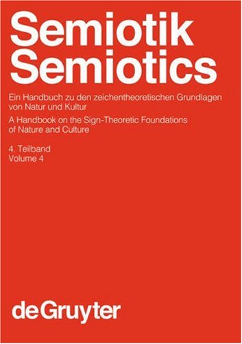 Semiotik /Semiotics: Semiotik / Semiotics 4: Ein Handbuch Zu Den Zeichentheoretischen Grundlagen Von Natur Und Kultur / A Handbook on the ... of Linguistics & Communication Science)