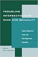 Troubling Intersections of Race and Sexuality: Queer Students of Color and Anti-Oppressive Education (Curriculum, Cultures, and (Homo)Sexualities Series)