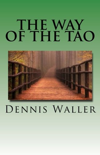 The Way of the Tao, Living an Authentic Life: Lao Tzu's Tao Te Ching, A Treatise and Interpretation