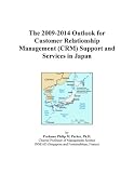 The 2009-2014 Outlook for Customer Relationship Management (CRM) Support and Services in Japan