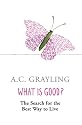 What is Good?: The Search for the Best Way to Live