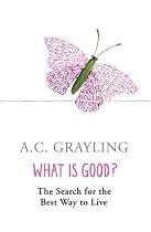 What is Good?: The Search for the Best Way to Live