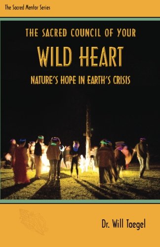The Sacred Council of Your WILD HEART: Nature's Hope in Earth's Crisis